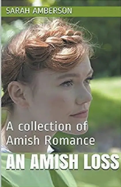 An Amish Loss A Collection of Amish Romance by Sarah Amberson