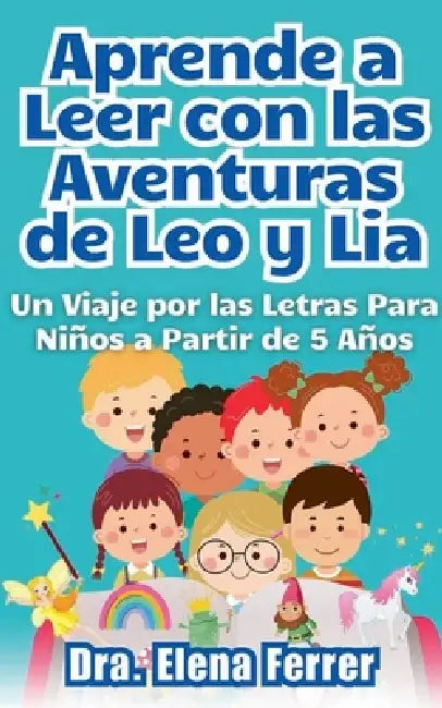 Aprende a Leer con las Aventuras de Leo y Lia Un Viaje por las Letras Para Niños a Partir de 5 Años by Dra Elena Ferrer