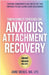 Compassionate Strategies for Anxious Attachment Recovery by Moigis, Anne