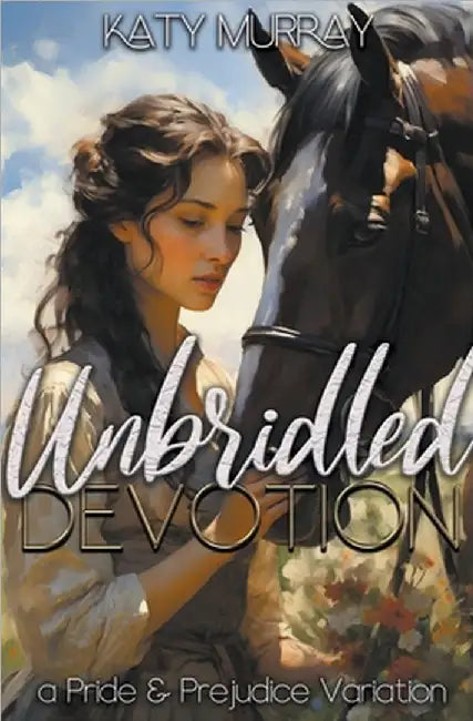 Unbridled Devotion: A Pride and Prejudice Variation by Murray, Katy