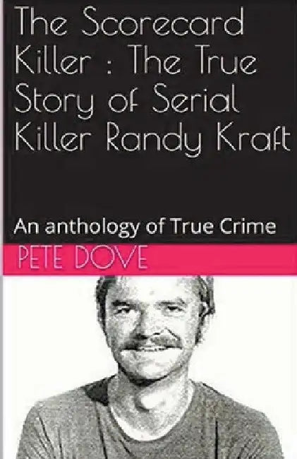 The Scorecard Killer: The True Story of Serial Killer Randy Kraft by Pete Dove
