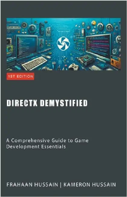 DirectX Demystified: A Comprehensive Guide to Game Development Essentials by Kameron Hussain