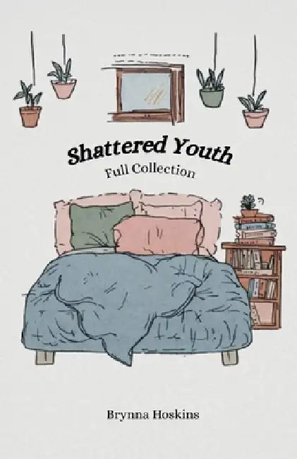 Shattered Youth: Full Collection by Brynna Hoskins