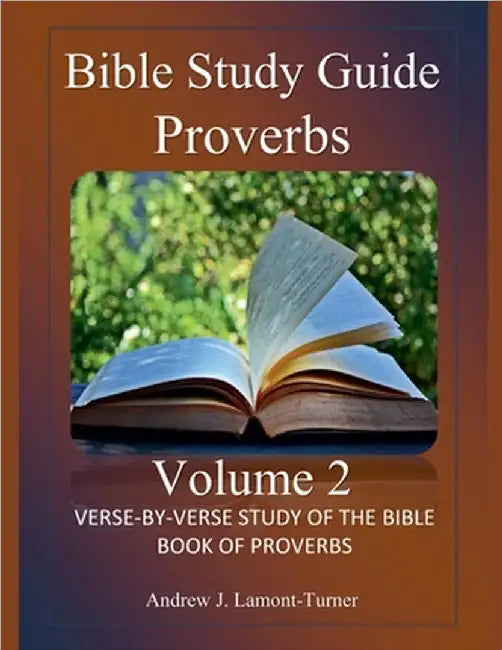 Bible Study Guide: Proverbs Volume 2 by Andrew J. Lamont-Turner