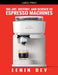 The Art, History, and Science of Espresso Machines: The Definitive Account by Lenin Dev