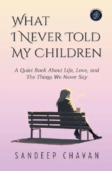 What I Never Told My Children by Sandeep Chavan