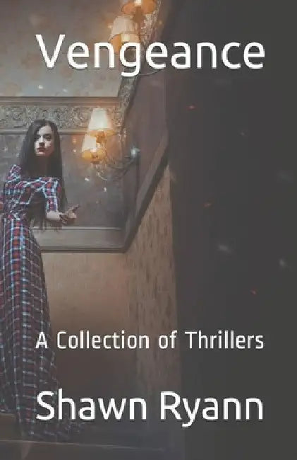 Vengeance A Collection of Thrillers by Shawn Ryann