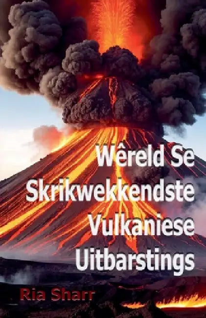 Wêreld Se Skrikwekkendste Vulkaniese Uitbarstings by Riya Sharr
