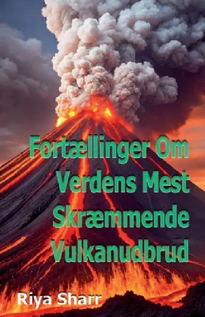 Fortællinger Om Verdens Mest Skræmmende Vulkanudbrud by Riya Sharr