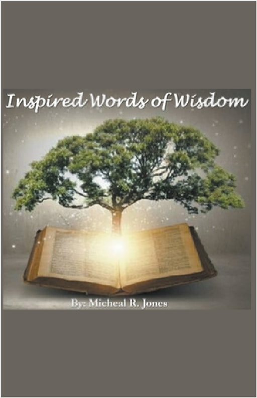 Inspired Words of Wisdom by Micheal R. Jones