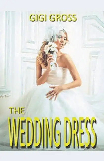 The Wedding Dress by Gigi Gross
