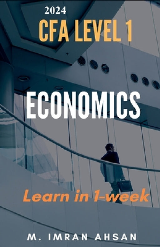 Economics for CFA 2024: level 1 in just one week by M. Imran Ahsan