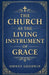 The Church as the Living Instrument of Grace by Sidney Goodwin