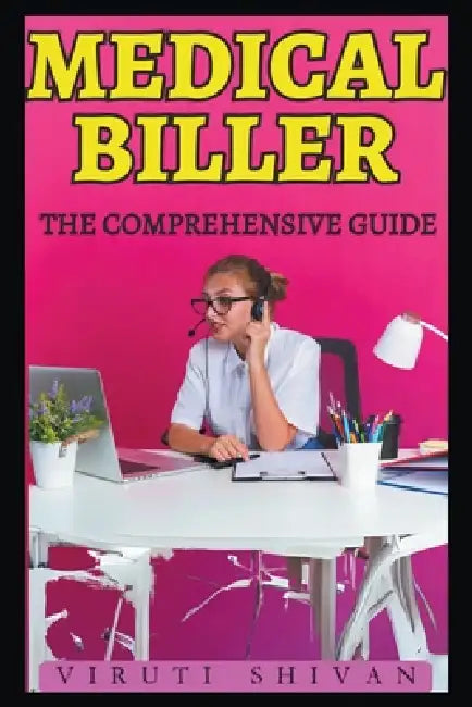 Medical Biller - The Comprehensive Guide by Viruti Shivan