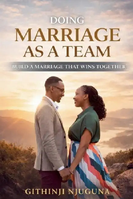 Doing Marriage As A Team by Githinji Njuguna