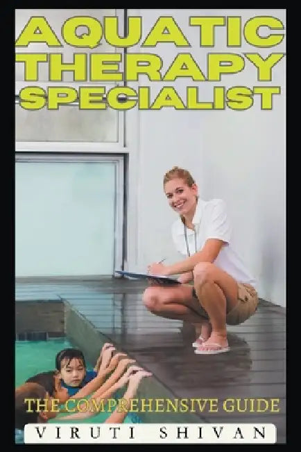 Aquatic Therapy Specialist - The Comprehensive Guide by Viruti Shivan