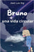 Bruno: Una vida circular by José Luis Bigi