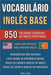Vocabulário Inglês Base - 850 Palavras Essenciais do Inglês Explicadas by Mike Lang