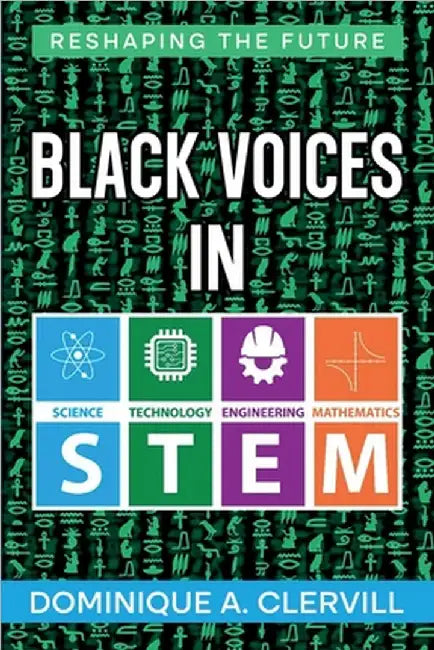 Black Voices in STEM: Reshaping the Future by Dominique A. Clervill