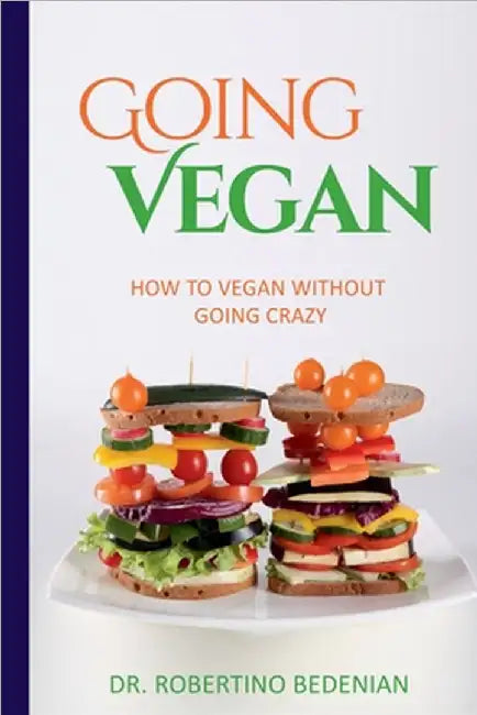 Going Vegan - How To Vegan Without Going Crazy by Bedenian, Robertino