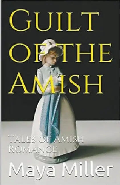 Guilt of the Amish by Maya Miller