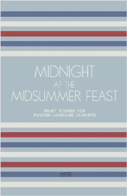 Midnight at the Midsummer Feast: Short Stories for Swedish Language Learners by Books, Artici Bilingual