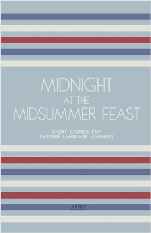 Midnight at the Midsummer Feast: Short Stories for Swedish Language Learners by Artici Bilingual Books