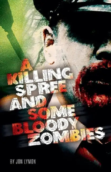 A Killing Spree And Some Bloody Zombies by Jon Lymon