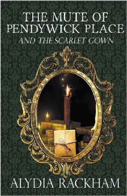 The Mute of Pendywick Place and the Scarlet Gown by Rackham, Alydia