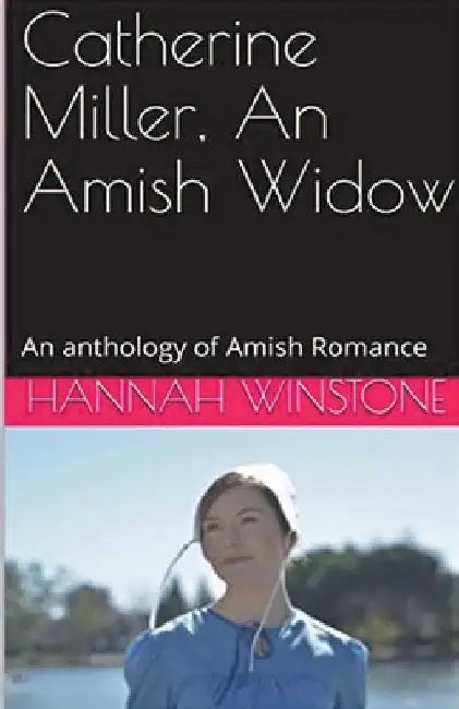 Catherine Miller, An Amish Widow by Hannah Winstone