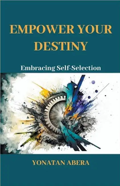 Empower Your Destiny by Yonatan Abera