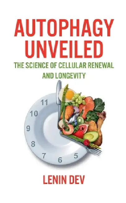 Autophagy Unveiled: The Science of Cellular Renewal and Longevity by Lenin Dev
