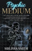 Psychic Medium: The Ultimate Guide to Psychic Abilities, Mediumship, and Astral Projection; How to Develop Clairvoyance, Connect with by Melissa Smith