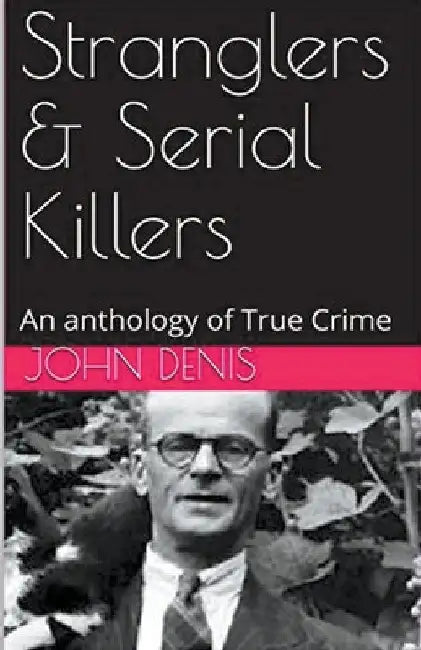 Stranglers & Serial Killers by John Denis