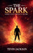 The Spark: Finding Your Purpose in the Fire by Tevin Jackson