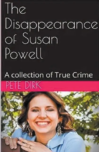 The Disappearance of Susan Powell by Pete Dirk