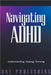 Navigating ADHD: Understanding, Coping, and Thriving by Dnt Publishing