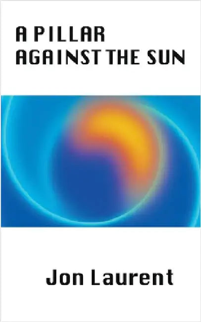 A Pillar Against the Sun by Laurent, Jon