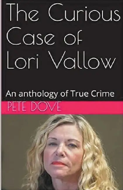 The Curious Case of Lori Vallow by Pete Dove