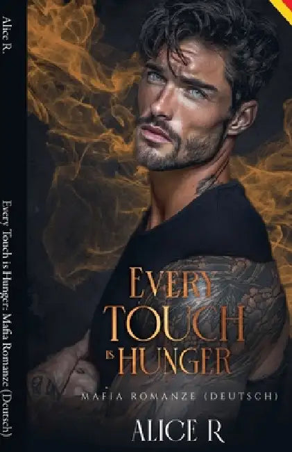 Every Touch is Hunger: Mafia Romanze (Deutsch) by Alice R