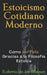 Estoicismo Cotidiano Moderno Cómo ser Feliz Gracias a la Filosofía Estoica by Roberto de Los Bosques