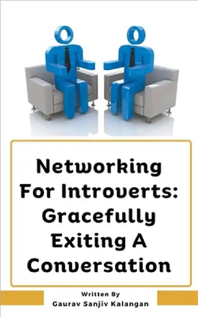 Networking For Introverts: Gracefully Exiting A Conversation by Gaurav Sanjiv Kalangan