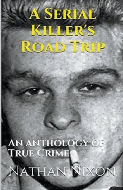A Serial Killer's Road Trip by Nathan Nixon