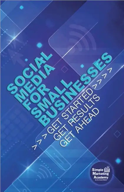 Social Media for Small Businesses: Get Started, Get Results, Get Ahead by Jill W. Fox