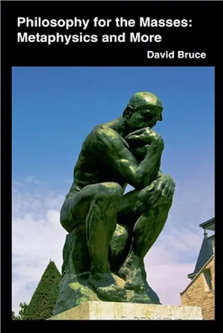 Philosophy for the Masses: Metaphysics and More by Bruce, David