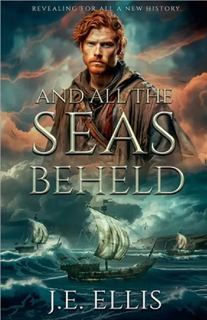 And All the Seas Beheld by Ellis, J. E.