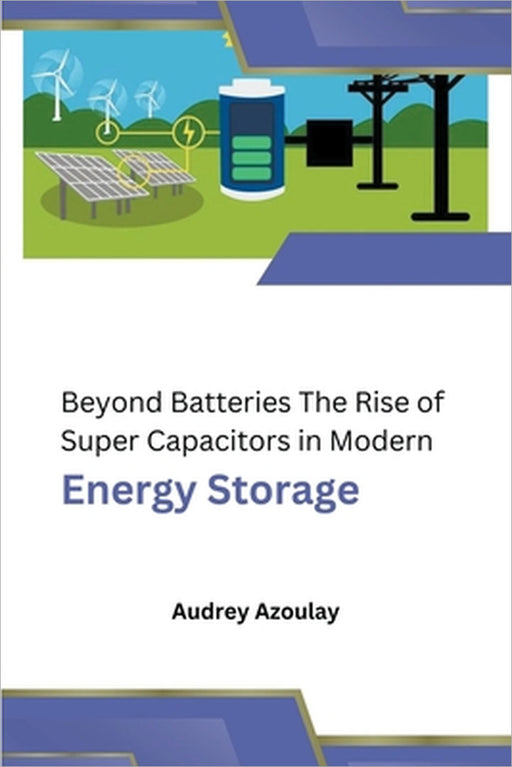 Beyond Batteries The Rise of Super Capacitors in Modern Energy Storage by Audrey Azoulay
