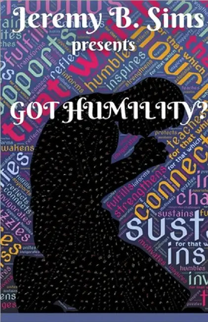 Got Humility? by Sims, Jeremy B.