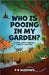Who is Pooing in My Garden? A book about animals, insects, and poo! by P. N. Burrows