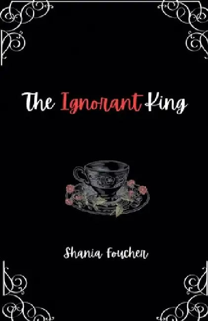 The Ignorant King by Shania Foucher
